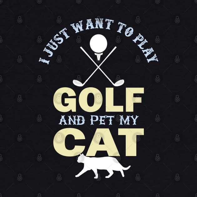 I Just Want To Play Golf And Pet My Cat- by busines_night